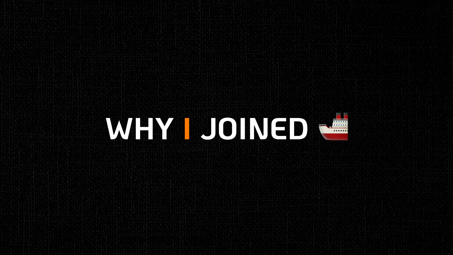 WHY I JOINED